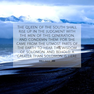 Picture 07 - Luke 11:31 KJV - The queen of the south shall rise up in the - Bible Verse Picture