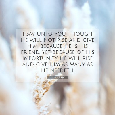 Picture 07 - Luke 11:8 KJV - I say unto you, Though he will not rise and give - Bible Verse Picture