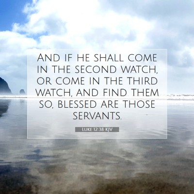 Picture 07 - Luke 12:38 KJV - And if he shall come in the second watch, or come - Bible Verse Picture