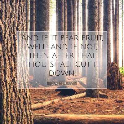 Picture 07 - Luke 13:9 KJV - And if it bear fruit, well: and if not, then - Bible Verse Picture