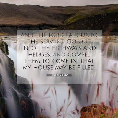 Picture 07 - Luke 14:23 KJV - And the lord said unto the servant, Go out into - Bible Verse Picture
