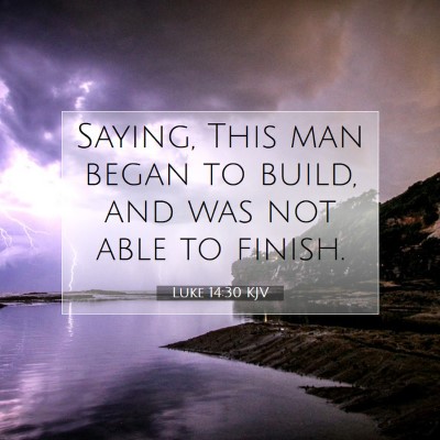 Picture 07 - Luke 14:30 KJV - Saying, This man began to build, and was not able - Bible Verse Picture