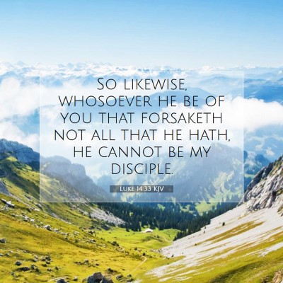 Picture 07 - Luke 14:33 KJV - So likewise, whosoever he be of you that - Bible Verse Picture