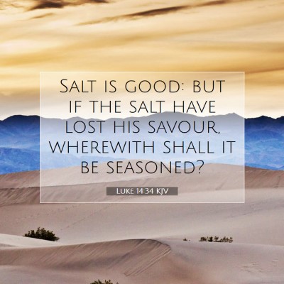 Picture 07 - Luke 14:34 KJV - Salt is good: but if the salt have lost his - Bible Verse Picture