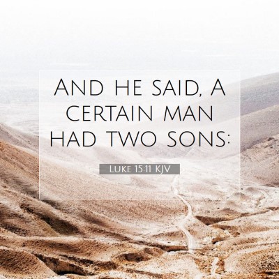 Picture 07 - Luke 15:11 KJV - And he said, A certain man had two - Bible Verse Picture