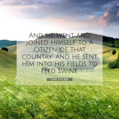 Picture 07 - Luke 15:15 KJV - And he went and joined himself to a citizen of - Bible Verse Picture