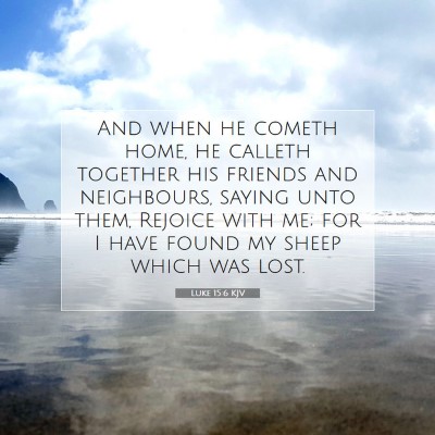 Picture 07 - Luke 15:6 KJV - And when he cometh home, he calleth together his - Bible Verse Picture
