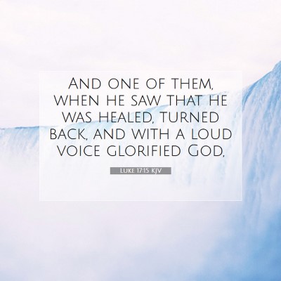 Picture 07 - Luke 17:15 KJV - And one of them, when he saw that he was healed, - Bible Verse Picture