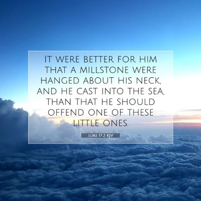 Picture 07 - Luke 17:2 KJV - It were better for him that a millstone were - Bible Verse Picture