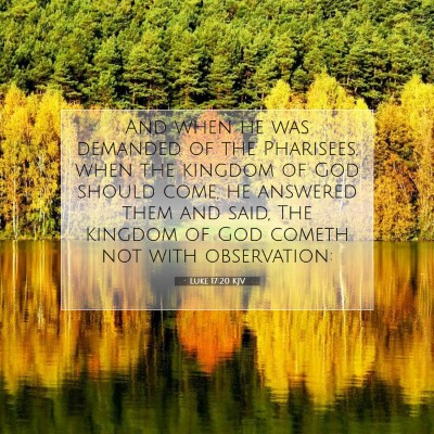 Picture 07 - Luke 17:20 KJV - And when he was demanded of the Pharisees, when - Bible Verse Picture