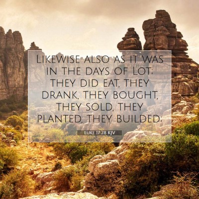 Picture 07 - Luke 17:28 KJV - Likewise also as it was in the days of Lot; they - Bible Verse Picture