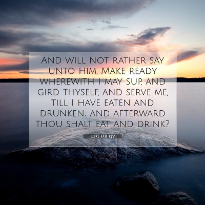Picture 07 - Luke 17:8 KJV - And will not rather say unto him, Make ready - Bible Verse Picture