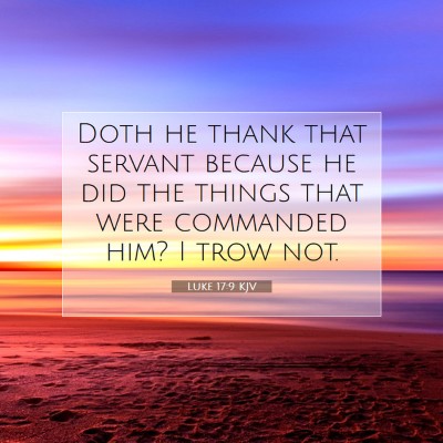 Picture 07 - Luke 17:9 KJV - Doth he thank that servant because he did the - Bible Verse Picture