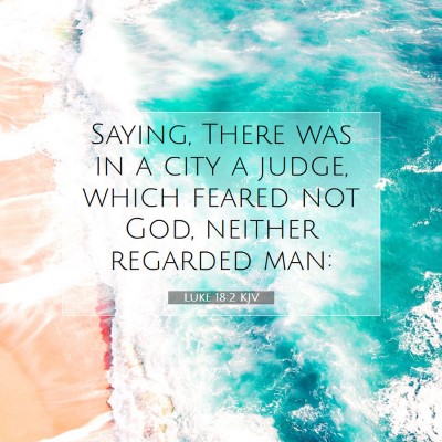 Picture 07 - Luke 18:2 KJV - Saying, There was in a city a judge, which feared - Bible Verse Picture