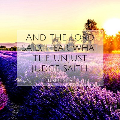 Picture 07 - Luke 18:6 KJV - And the Lord said, Hear what the unjust judge - Bible Verse Picture