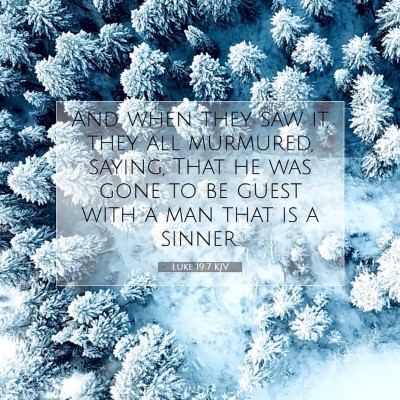 Picture 07 - Luke 19:7 KJV - And when they saw it, they all murmured, saying, - Bible Verse Picture