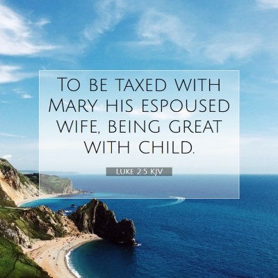 Picture 07 - Luke 2:5 KJV - To be taxed with Mary his espoused wife, being - Bible Verse Picture