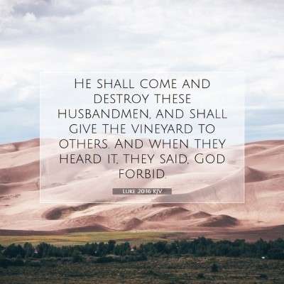Picture 07 - Luke 20:16 KJV - He shall come and destroy these husbandmen, and - Bible Verse Picture