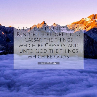 Picture 07 - Luke 20:25 KJV - And he said unto them, Render therefore unto - Bible Verse Picture