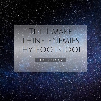 Picture 07 - Luke 20:43 KJV - Till I make thine enemies thy - Bible Verse Picture