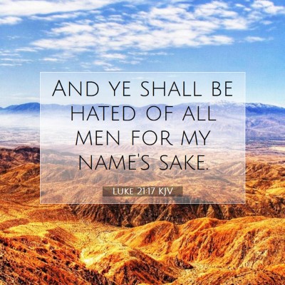 Picture 07 - Luke 21:17 KJV - And ye shall be hated of all men for my name's - Bible Verse Picture