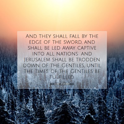 Picture 07 - Luke 21:24 KJV - And they shall fall by the edge of the sword, and - Bible Verse Picture