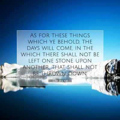 Picture 07 - Luke 21:6 KJV - As for these things which ye behold, the days - Bible Verse Picture