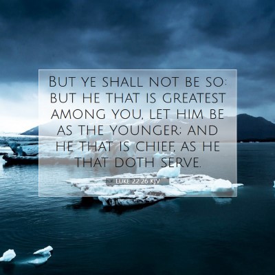 Picture 07 - Luke 22:26 KJV - But ye shall not be so: but he that is greatest - Bible Verse Picture