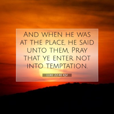 Picture 07 - Luke 22:40 KJV - And when he was at the place, he said unto them, - Bible Verse Picture