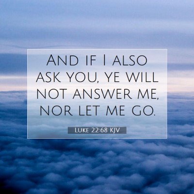 Picture 07 - Luke 22:68 KJV - And if I also ask you, ye will not answer me, nor - Bible Verse Picture