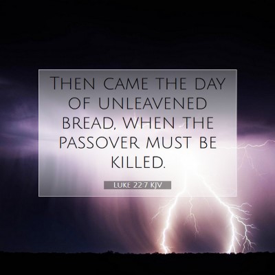 Picture 07 - Luke 22:7 KJV - Then came the day of unleavened bread, when the - Bible Verse Picture