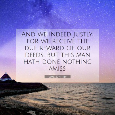Picture 07 - Luke 23:41 KJV - And we indeed justly; for we receive the due - Bible Verse Picture