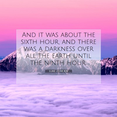 Picture 07 - Luke 23:44 KJV - And it was about the sixth hour, and there was a - Bible Verse Picture