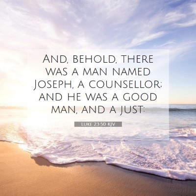 Picture 07 - Luke 23:50 KJV - And, behold, there was a man named Joseph, a - Bible Verse Picture