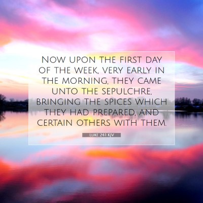 Picture 07 - Luke 24:1 KJV - Now upon the first day of the week, very early in - Bible Verse Picture