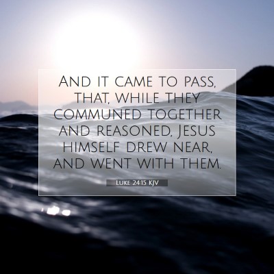 Picture 07 - Luke 24:15 KJV - And it came to pass, that, while they communed - Bible Verse Picture