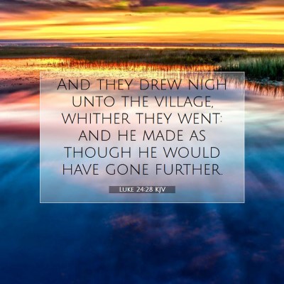 Picture 07 - Luke 24:28 KJV - And they drew nigh unto the village, whither they - Bible Verse Picture