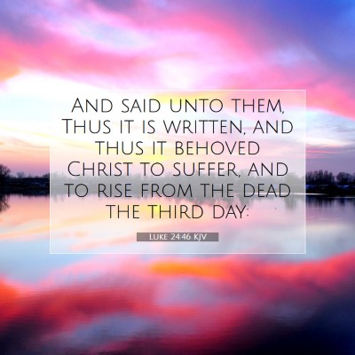 Picture 07 - Luke 24:46 KJV - And said unto them, Thus it is written, and thus - Bible Verse Picture