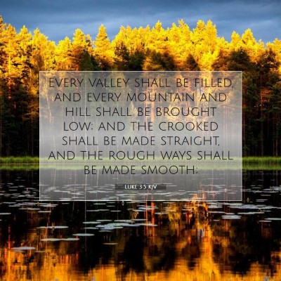 Picture 07 - Luke 3:5 KJV - Every valley shall be filled, and every mountain - Bible Verse Picture