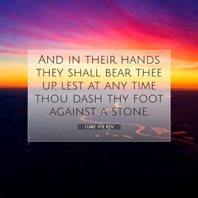 Picture 07 - Luke 4:11 KJV - And in their hands they shall bear thee up, lest - Bible Verse Picture