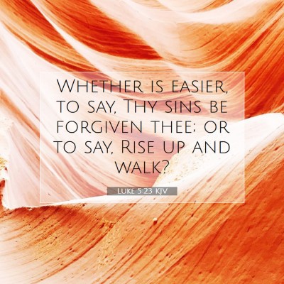 Picture 07 - Luke 5:23 KJV - Whether is easier, to say, Thy sins be forgiven - Bible Verse Picture