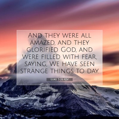 Picture 07 - Luke 5:26 KJV - And they were all amazed, and they glorified God, - Bible Verse Picture