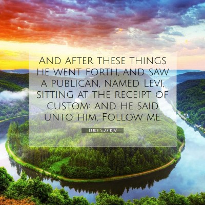 Picture 07 - Luke 5:27 KJV - And after these things he went forth, and saw a - Bible Verse Picture