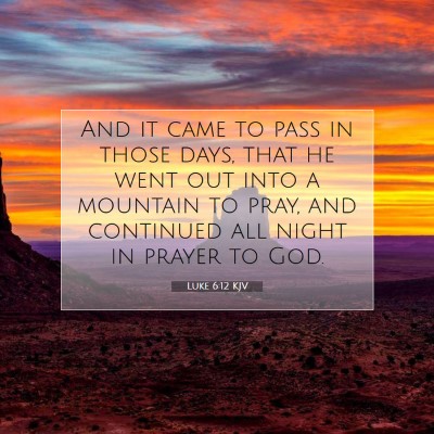 Picture 07 - Luke 6:12 KJV - And it came to pass in those days, that he went - Bible Verse Picture