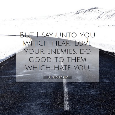 Picture 07 - Luke 6:27 KJV - But I say unto you which hear, Love your enemies, - Bible Verse Picture