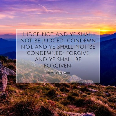 Picture 07 - Luke 6:37 KJV - Judge not, and ye shall not be judged: condemn - Bible Verse Picture