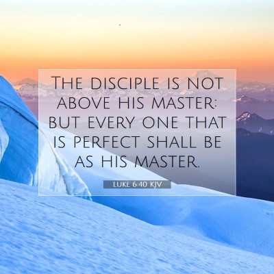Picture 07 - Luke 6:40 KJV - The disciple is not above his master: but every - Bible Verse Picture