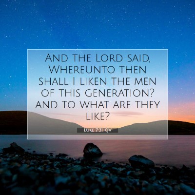Picture 07 - Luke 7:31 KJV - And the Lord said, Whereunto then shall I liken - Bible Verse Picture