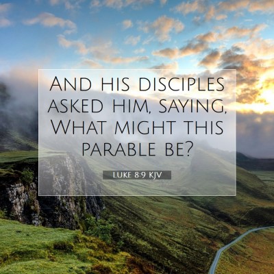 Picture 07 - Luke 8:9 KJV - And his disciples asked him, saying, What might - Bible Verse Picture