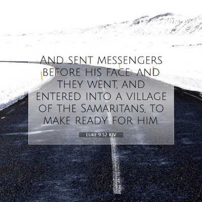 Picture 07 - Luke 9:52 KJV - And sent messengers before his face: and they - Bible Verse Picture